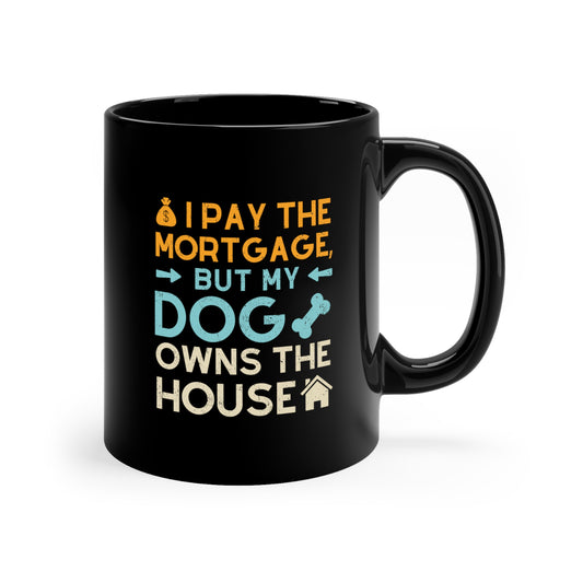 'My Dog Owns the House' 11oz Black Mug